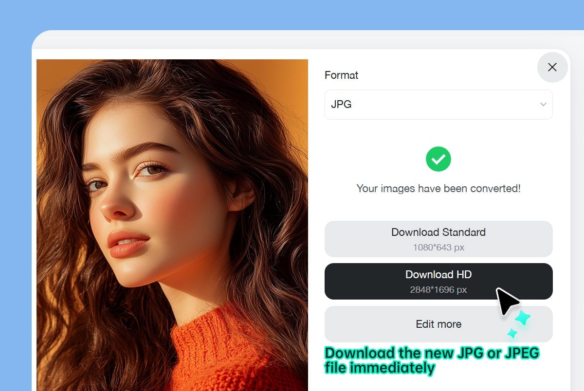 Step 3: Download your new JPG or JPEG file instantly. Step 3: Download your new JPG or JPEG file instantly.